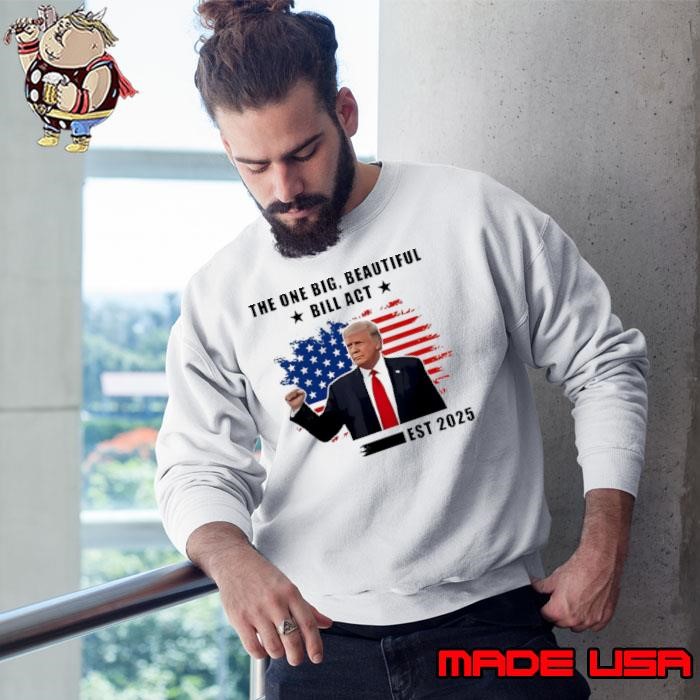 The One Big Beautiful Bill Act Est 2025 Trump Usa Flag shirt